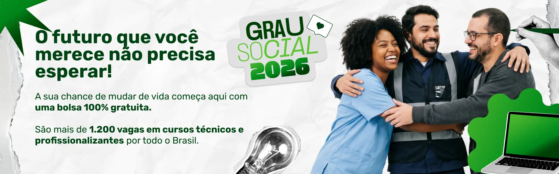 Grau Social 2026 — o futuro que você merece não precisa esperar. Mais de 1.200 vagas em cursos técnicos e profissionalizantes por todo o Brasil.
